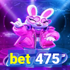 bet 475